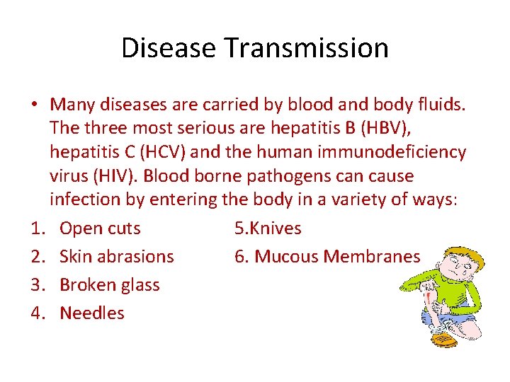 Disease Transmission • Many diseases are carried by blood and body fluids. The three