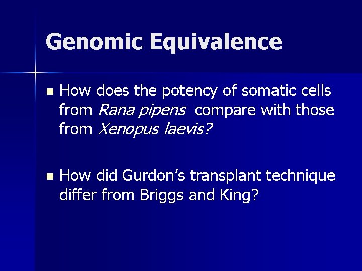 Genomic Equivalence n How does the potency of somatic cells from Rana pipens compare