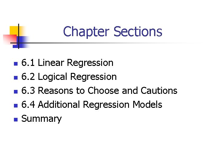 Chapter Sections n n n 6. 1 Linear Regression 6. 2 Logical Regression 6.