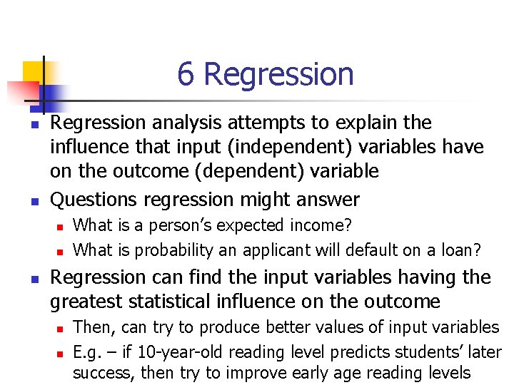 6 Regression n n Regression analysis attempts to explain the influence that input (independent)