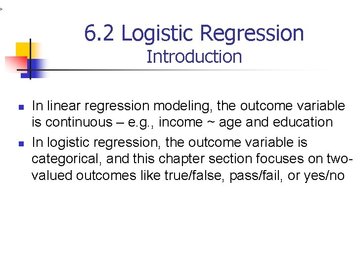 > 6. 2 Logistic Regression Introduction n n In linear regression modeling, the outcome