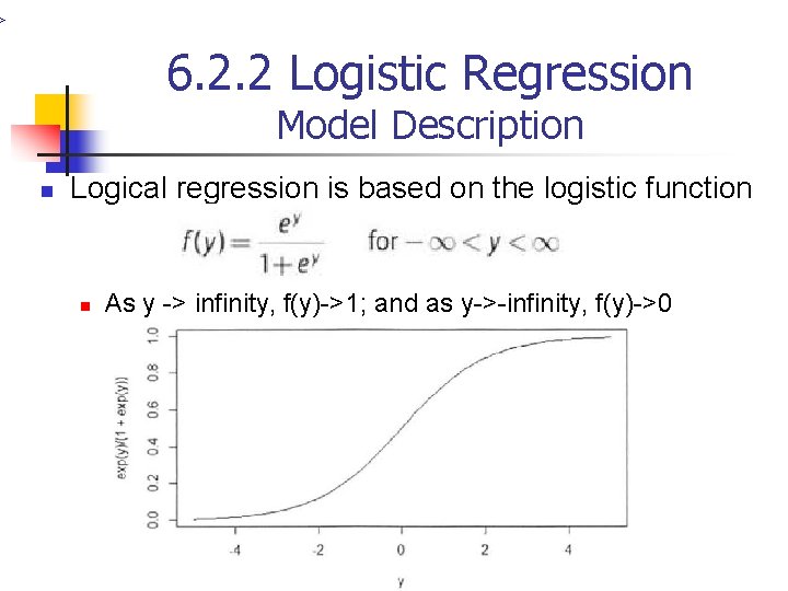 > 6. 2. 2 Logistic Regression Model Description n Logical regression is based on