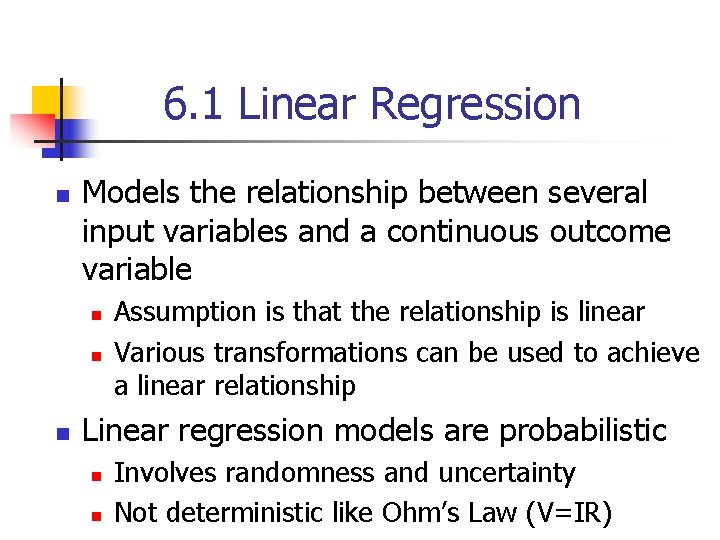 6. 1 Linear Regression n Models the relationship between several input variables and a