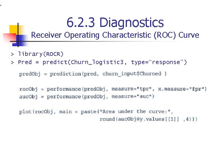 > 6. 2. 3 Diagnostics Receiver Operating Characteristic (ROC) Curve > library(ROCR) > Pred