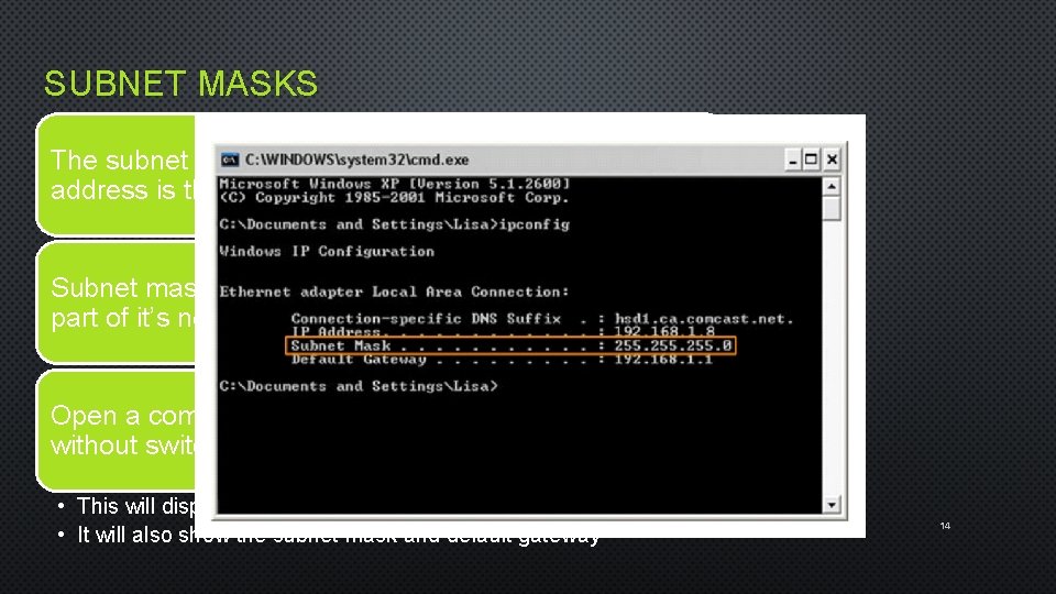 SUBNET MASKS The subnet mask identifies which part of an IP address is the