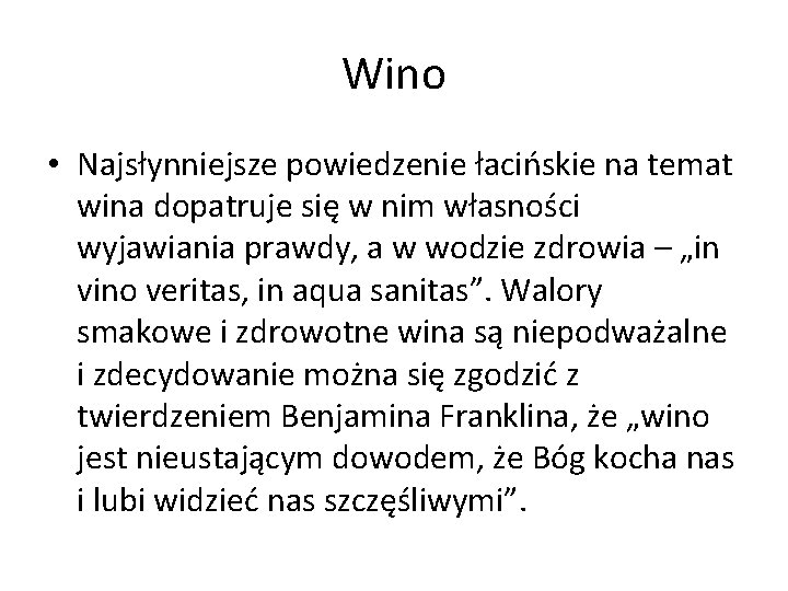 Wino • Najsłynniejsze powiedzenie łacińskie na temat wina dopatruje się w nim własności wyjawiania