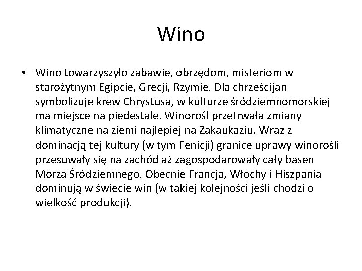 Wino • Wino towarzyszyło zabawie, obrzędom, misteriom w starożytnym Egipcie, Grecji, Rzymie. Dla chrześcijan