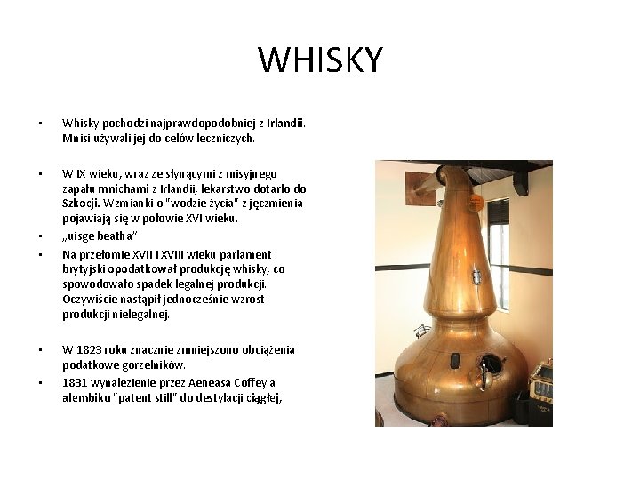 WHISKY • Whisky pochodzi najprawdopodobniej z Irlandii. Mnisi używali jej do celów leczniczych. •