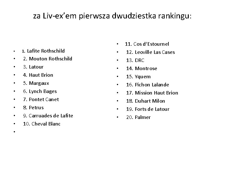 za Liv-ex’em pierwsza dwudziestka rankingu: • 1. Lafite Rothschild • • • 2. Mouton