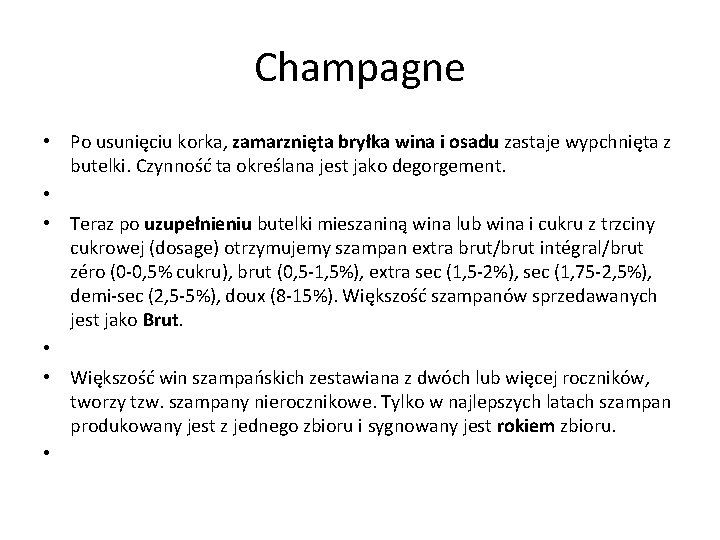 Champagne • Po usunięciu korka, zamarznięta bryłka wina i osadu zastaje wypchnięta z butelki.