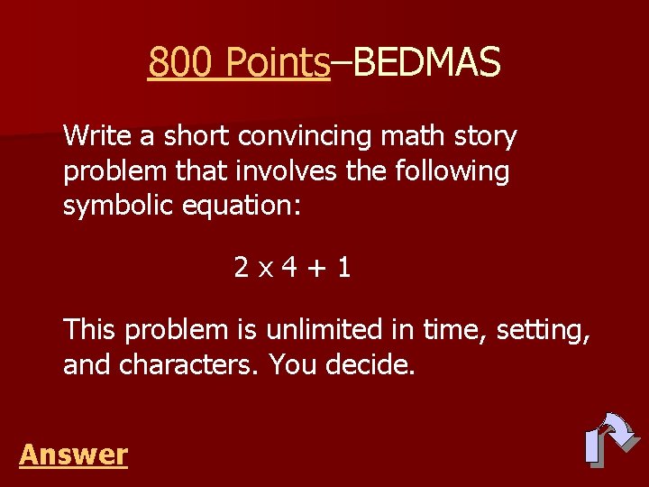 800 Points–BEDMAS Write a short convincing math story problem that involves the following symbolic