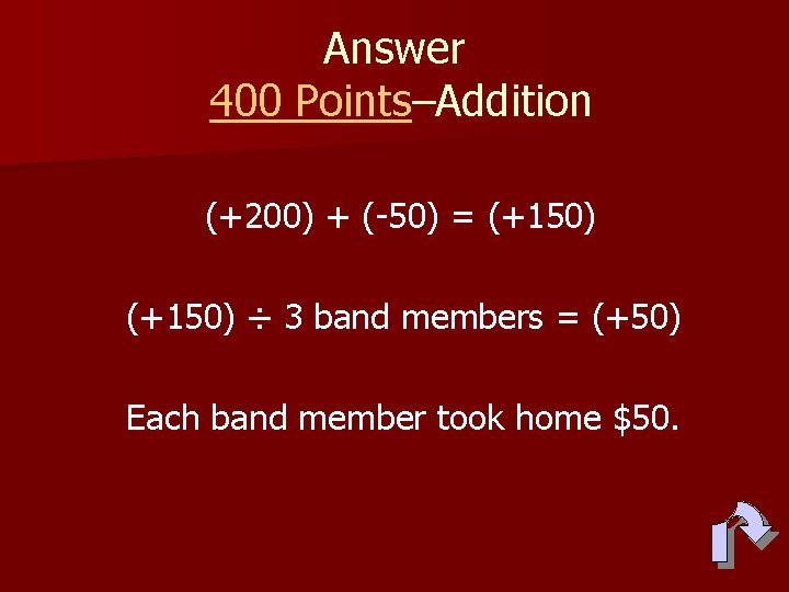 Answer 400 Points–Addition (+200) + (-50) = (+150) ÷ 3 band members = (+50)