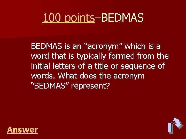 100 points–BEDMAS is an “acronym” which is a word that is typically formed from