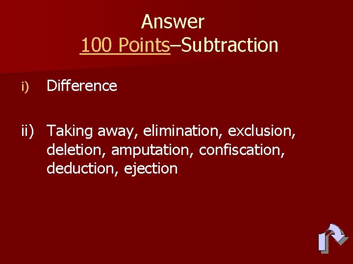Answer 100 Points–Subtraction i) Difference ii) Taking away, elimination, exclusion, deletion, amputation, confiscation, deduction,