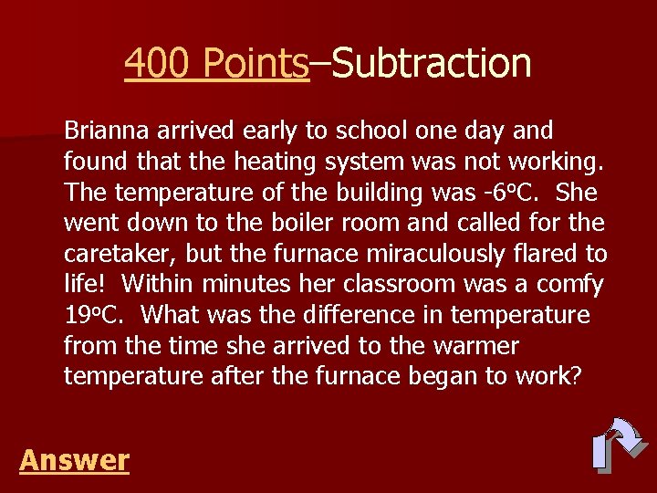 400 Points–Subtraction Brianna arrived early to school one day and found that the heating