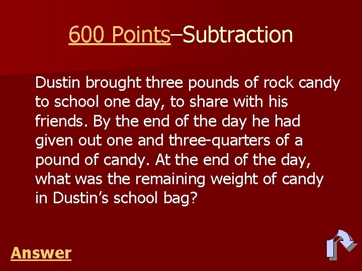 600 Points–Subtraction Dustin brought three pounds of rock candy to school one day, to