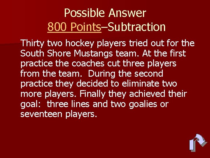 Possible Answer 800 Points–Subtraction Thirty two hockey players tried out for the South Shore