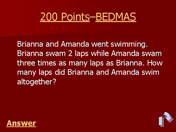 200 Points–BEDMAS Brianna and Amanda went swimming. Brianna swam 2 laps while Amanda swam