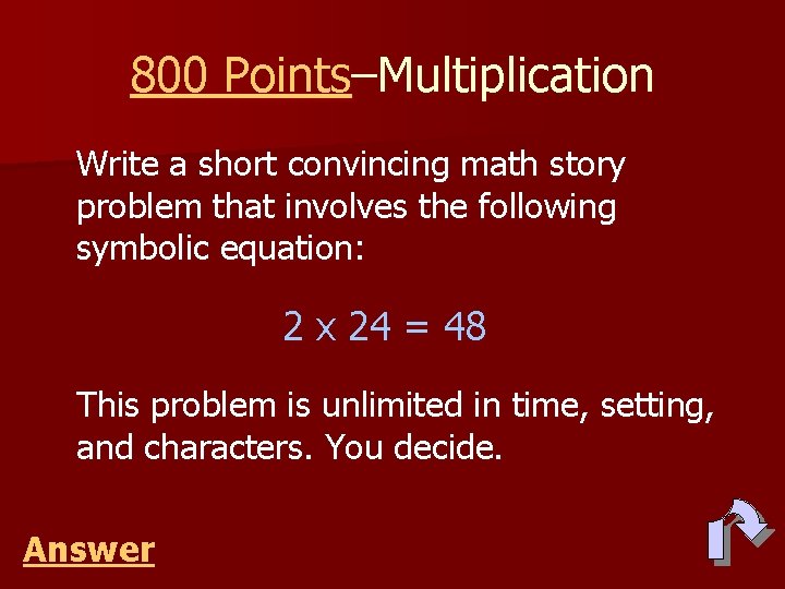 800 Points–Multiplication Write a short convincing math story problem that involves the following symbolic