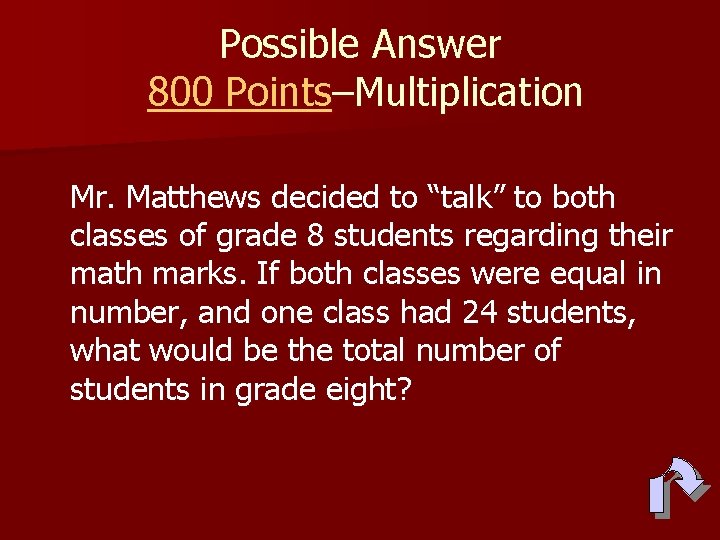 Possible Answer 800 Points–Multiplication Mr. Matthews decided to “talk” to both classes of grade