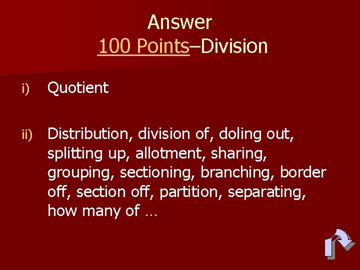 Answer 100 Points–Division i) Quotient ii) Distribution, division of, doling out, splitting up, allotment,