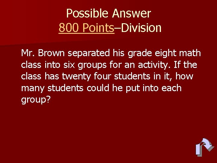 Possible Answer 800 Points–Division Mr. Brown separated his grade eight math class into six
