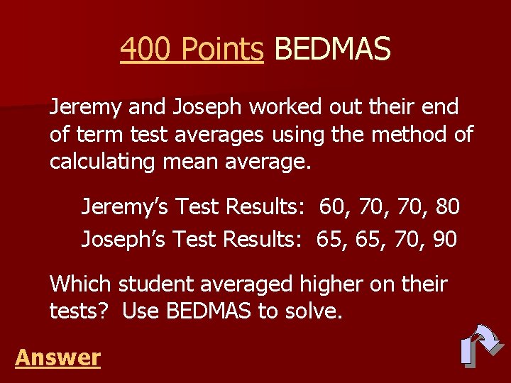 400 Points BEDMAS Jeremy and Joseph worked out their end of term test averages