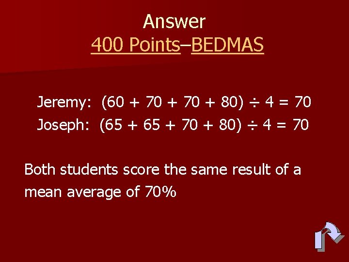 Answer 400 Points–BEDMAS Jeremy: (60 + 70 + 80) ÷ 4 = 70 Joseph: