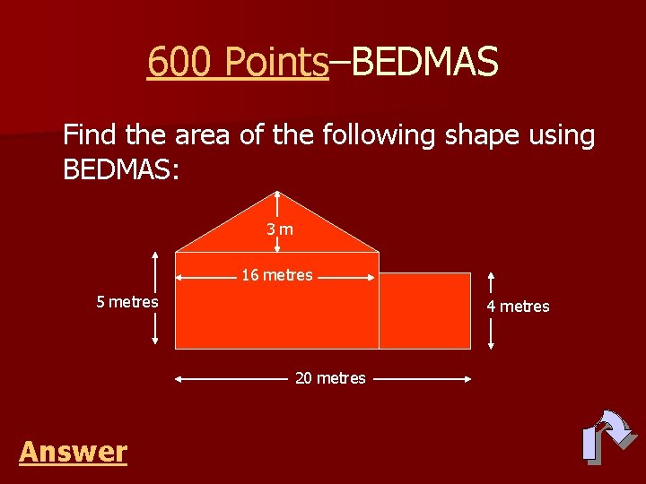 600 Points–BEDMAS Find the area of the following shape using BEDMAS: 3 m 16