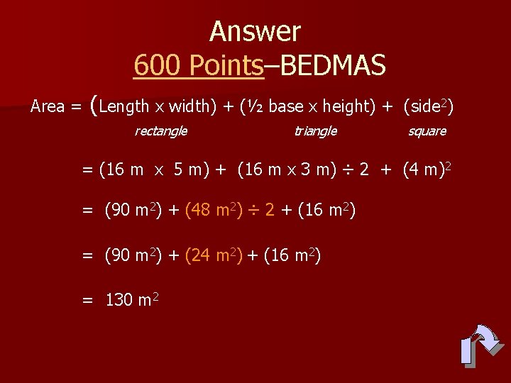 Answer 600 Points–BEDMAS Area = (Length x width) + (½ base x height) +