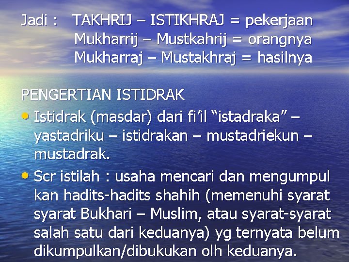 Jadi : TAKHRIJ – ISTIKHRAJ = pekerjaan Mukharrij – Mustkahrij = orangnya Mukharraj –