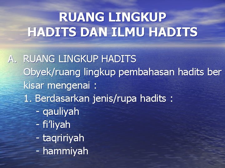 RUANG LINGKUP HADITS DAN ILMU HADITS A. RUANG LINGKUP HADITS Obyek/ruang lingkup pembahasan hadits