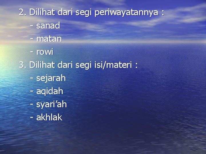 2. Dilihat dari segi periwayatannya : - sanad - matan - rowi 3. Dilihat