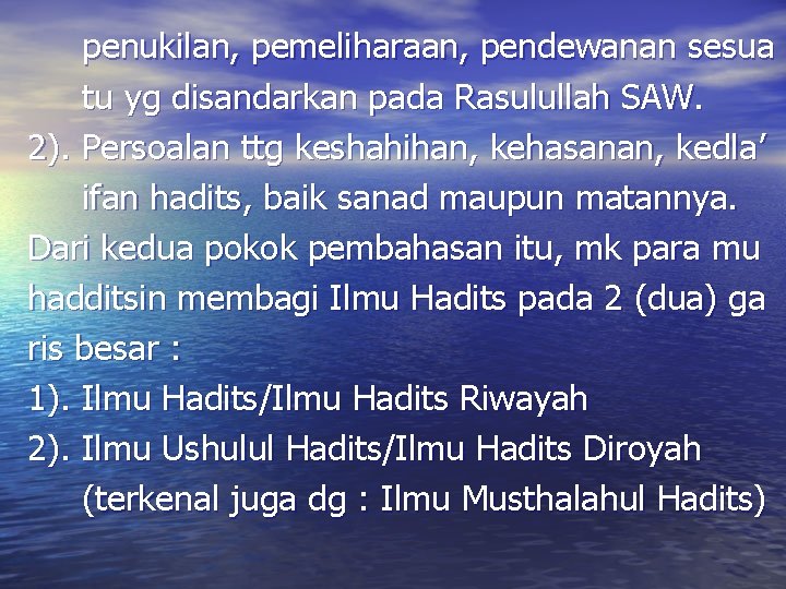 penukilan, pemeliharaan, pendewanan sesua tu yg disandarkan pada Rasulullah SAW. 2). Persoalan ttg keshahihan,