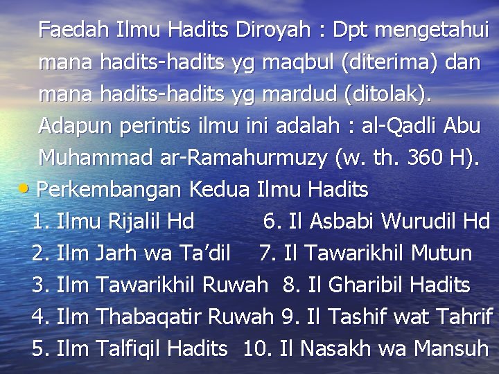 Faedah Ilmu Hadits Diroyah : Dpt mengetahui mana hadits-hadits yg maqbul (diterima) dan mana