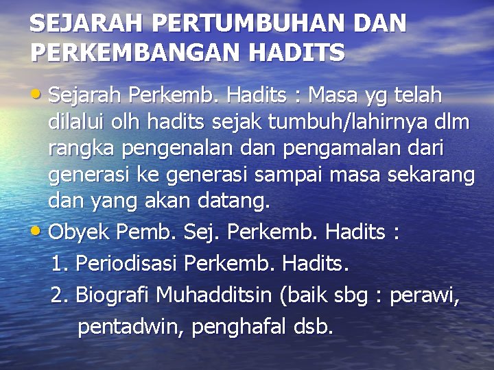 SEJARAH PERTUMBUHAN DAN PERKEMBANGAN HADITS • Sejarah Perkemb. Hadits : Masa yg telah dilalui