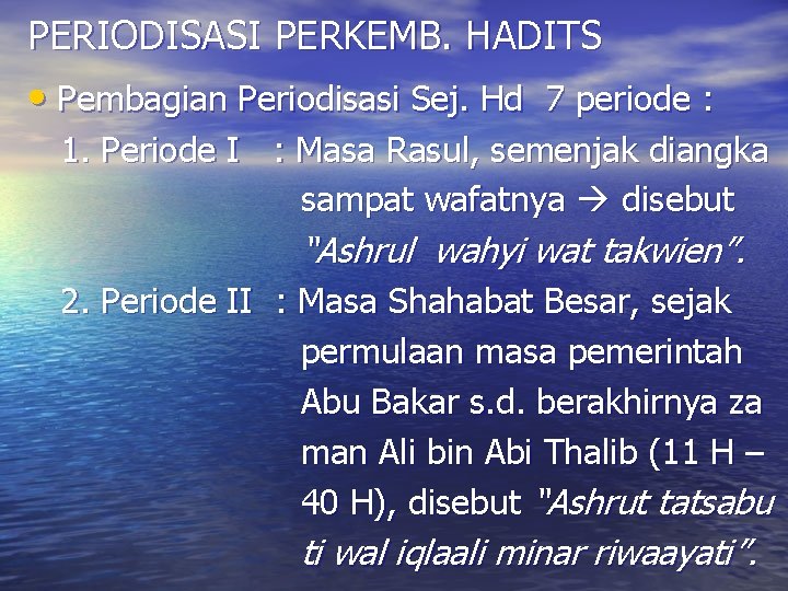 PERIODISASI PERKEMB. HADITS • Pembagian Periodisasi Sej. Hd 7 periode : 1. Periode I