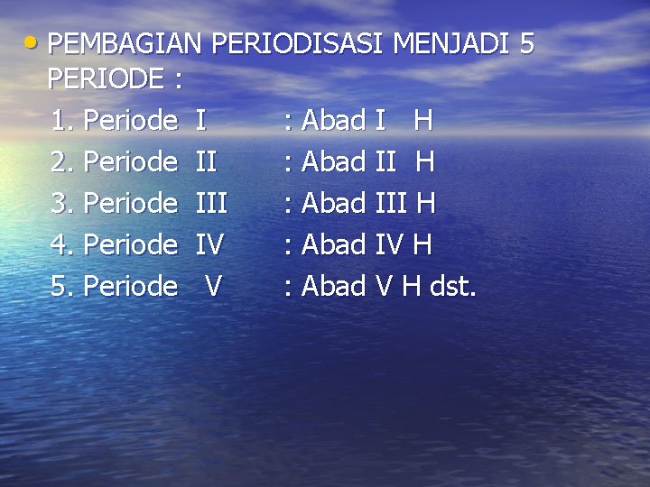  • PEMBAGIAN PERIODISASI MENJADI 5 PERIODE : 1. Periode 2. Periode 3. Periode