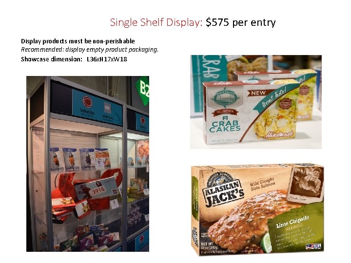 Single Shelf Display: $575 per entry Display products must be non-perishable Recommended: display empty