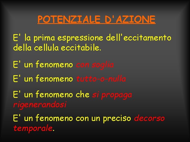 POTENZIALE D'AZIONE E' la prima espressione dell'eccitamento della cellula eccitabile. E' un fenomeno con