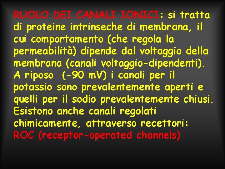 RUOLO DEI CANALI IONICI: si tratta di proteine intrinseche di membrana, il cui comportamento