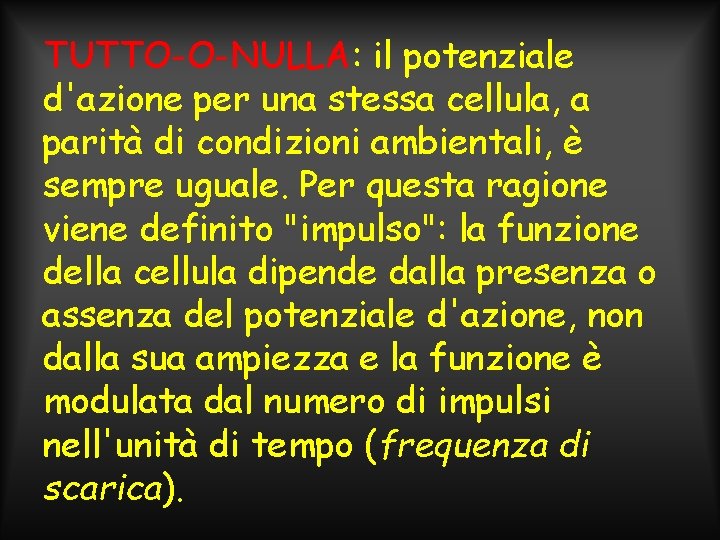 TUTTO-O-NULLA: il potenziale d'azione per una stessa cellula, a parità di condizioni ambientali, è