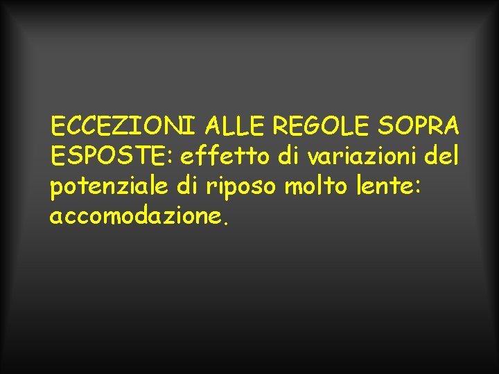 ECCEZIONI ALLE REGOLE SOPRA ESPOSTE: effetto di variazioni del potenziale di riposo molto lente: