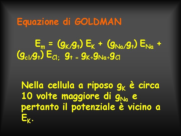 Equazione di GOLDMAN Em = (g. K/gt) EK + (g. Na/gt) ENa + (gcl/gt)