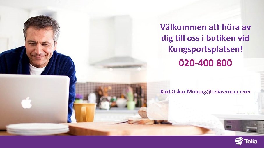 Välkommen att höra av dig till oss i butiken vid Kungsportsplatsen! 020 -400 800