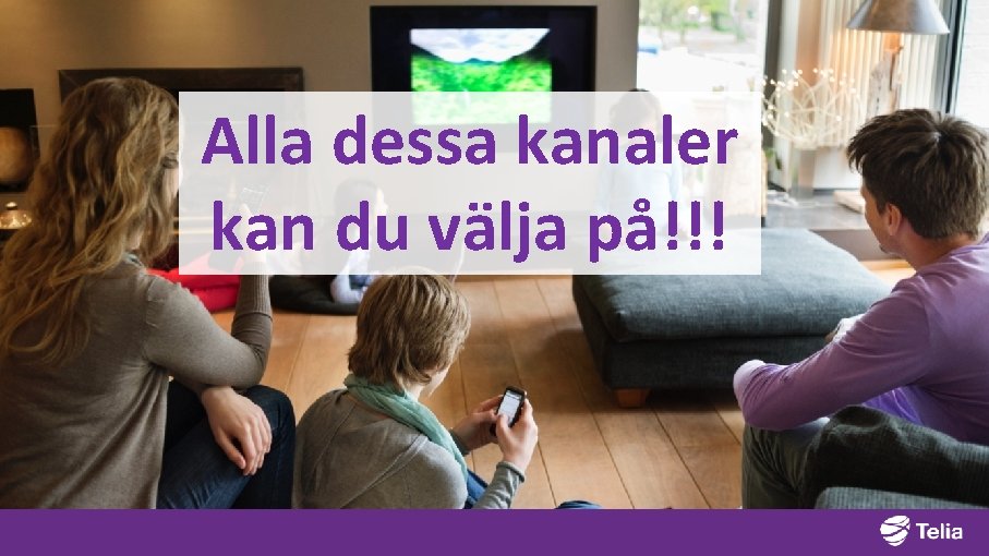 Alla dessa kanaler kan du välja på!!! 