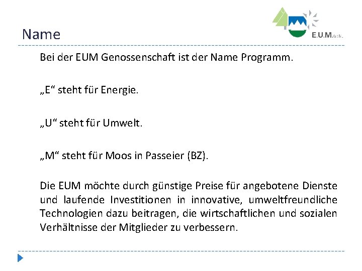 Name Bei der EUM Genossenschaft ist der Name Programm. „E“ steht für Energie. „U“