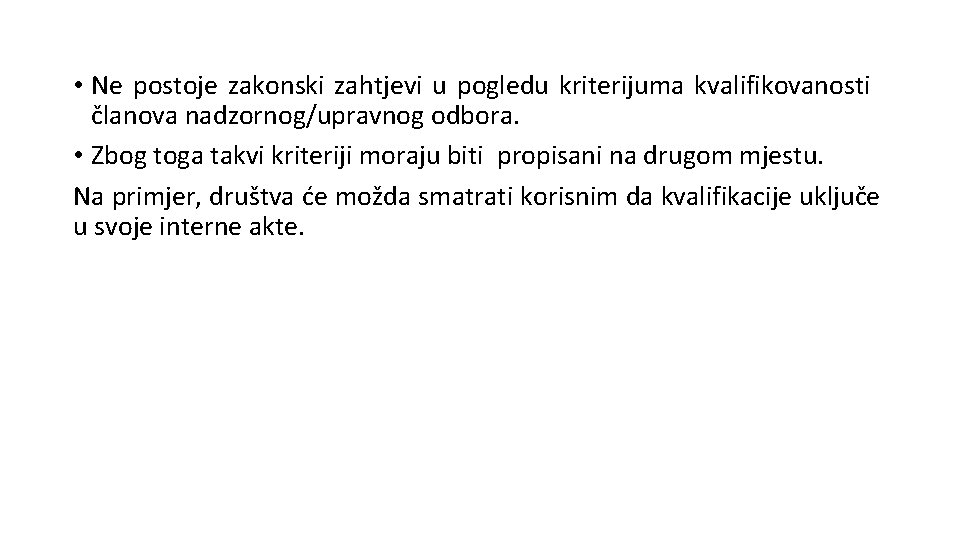  • Ne postoje zakonski zahtjevi u pogledu kriterijuma kvalifikovanosti članova nadzornog/upravnog odbora. •