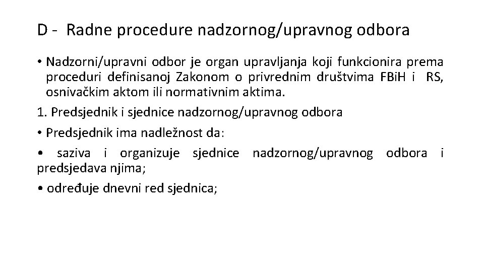 D - Radne procedure nadzornog/upravnog odbora • Nadzorni/upravni odbor je organ upravljanja koji funkcionira