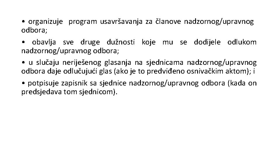  • organizuje program usavršavanja za članove nadzornog/upravnog odbora; • obavlja sve druge dužnosti